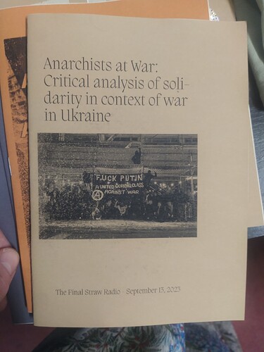 The paper transcript of the podcast "Anarchists at War: Critical Analysis of Solidarity in Context Of War in Ukraine by The Final Straw Radio, September 13, 2023